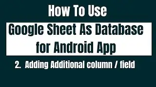 How to Use Google Sheet As Database for android App. Adding Additional column