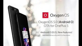 OxygenOS 5.0 Oreo for OnePlus 5 [Official OTA] | What's New, How to Install, Benchmark, Battery Info