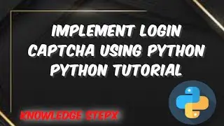 #9.4 Implementing Login Captcha Using Python | Preventing Unauthorized Access