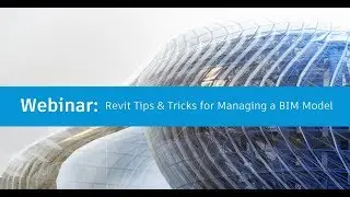 Revit Tips & Tricks for Managing a BIM Model