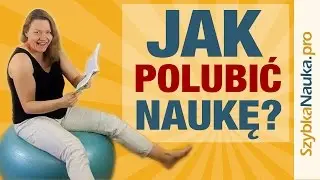 Jak polubić uczenie się?