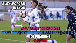 D1 Feminine - ALL Alex Morgan Highlights: OLF v. OMF (Olympique de Marseille) - 4-0 Win - 2-5-17
