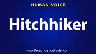 How To Pronounce Hitchhiker