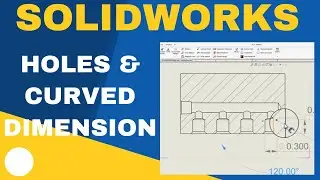 Master Hole & Curved Feature Dimensions in Solidworks Drawings!