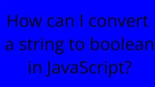 How can I convert a string to boolean in JavaScript?