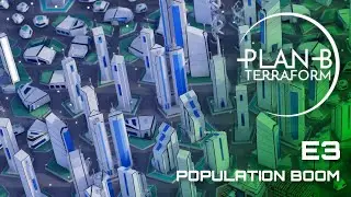 Plan B: Terraform - E3 - Population BOOM!