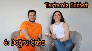 Tertemiz Sohbet 6: Doğru Çaba