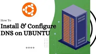 How To Install & Configure DNS On Ubuntu