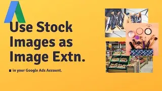 Using Stock Imgs as  Image Ad Extensions in Google Ads ||Google Ads Extensions||Google Ads Tutorials