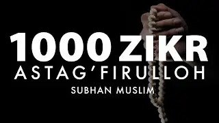 1000 ZIKR | ASTAG'FIRULLOH | Астагфируллах - ключ ко всем дверям | By 