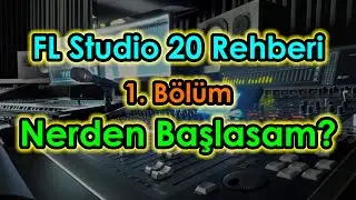 FL Studio Dersleri: 1. Bölüm, Nerden Başlasam?