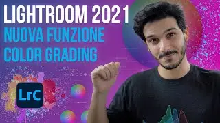 EDITING con LIGHTROOM 2021: il NUOVO COLOR GRADING!