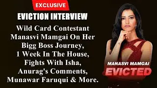 EXCLUSIVE! Manasvi Mamgai Says She WAS REMOVED From BB Because SHE WAS GOING AGAINST MUNAWAR FARUQUI