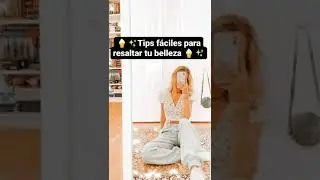tips fáciles para resaltar tu belleza