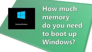 How much memory do you need to boot Windows?