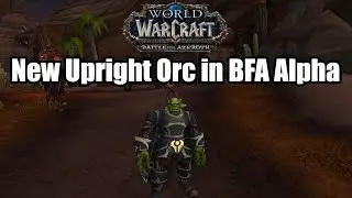 New Upright Orcs FINALLY in Battle For Azeroth Alpha