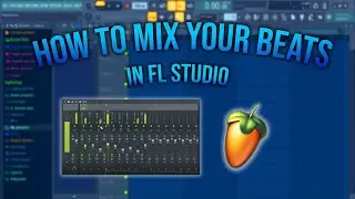 HOW TO MIX YOUR BEATS IN FL STUDIO | Fl Studio Tutorial