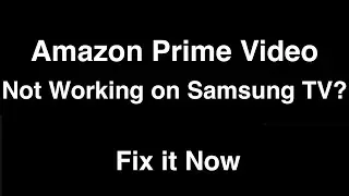 Amazon Prime Video not working on Samsung Smart TV  -  Fix it Now