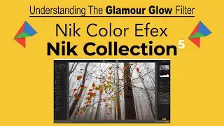 Nik COLLECTION 5: Understanding The Glamour Glow Filter (Add a Dreamy Glow to you Images)