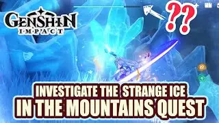 How to: INVESTIGATE THE STRANGE ICE - In the Mountains FULL QUEST GUIDE 【 Genshin Impact 】