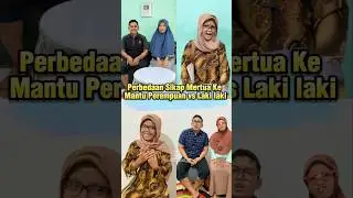 Perbedaan Sikap Mertua Ke Mantu Perempuan vs Laki-laki