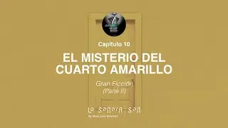 ¿HABLAS MIEDO? - Capítulo 10 - Gran Ficción - El misterio del cuarto amarillo (parte 2)