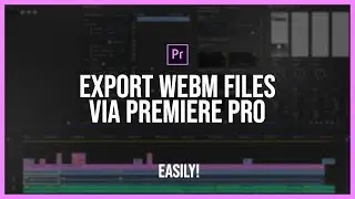 HOW TO EXPORT WEBM FROM PREMIERE PRO (WITH ALPHA/TRANSPARENCY) - Premiere Pro Tutorial