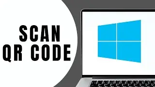 How to Scan QR Code on Windows Laptops Windows 11 or 10