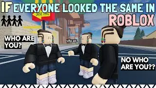 If Everyone Looked The Same In ROBLOX