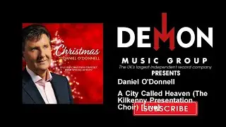 Daniel O'Donnell - A City Called Heaven (The Kilkenny Presentation Choir) [Live]