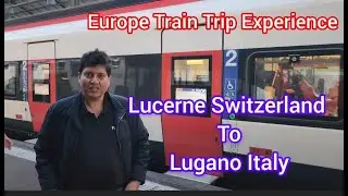 Luzern Switzerland to Lugano Switzerland's Superfast Train experience