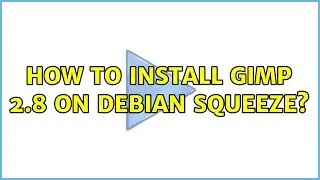 How to install gimp 2.8 on Debian Squeeze? (2 Solutions!!)