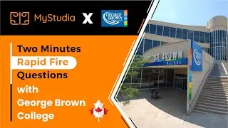 Rapid Fire Questions with George Brown College, Toronto - Canada | 2023 | MyStudia #studyabroad2023