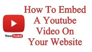 How To Embed A Youtube Video On Your Website
