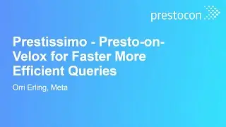 Prestissimo - Presto-on-Velox for Faster More Efficient Queries - Orri Erling, Meta