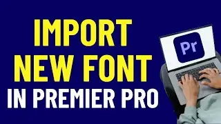 How To Import Font In Premiere Pro 2024 | Adobe Premiere Pro Tutorials