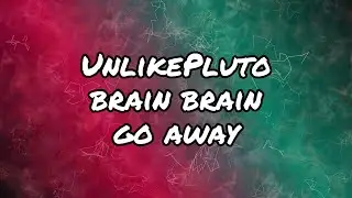 Unlike Pluto - Brain, Brain, Go Away (Pluto Tapes) (Lyrics)