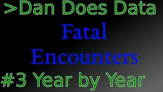 DanDoesData Fatal Encounters #3: Over the Years