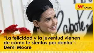 “La felicidad y la juventud vienen de cómo te sientas por dentro”: Demi Moore