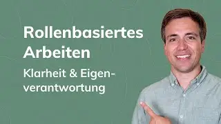 Rollenbasiertes Arbeiten: Mehr Klarheit und Eigenverantwortung
