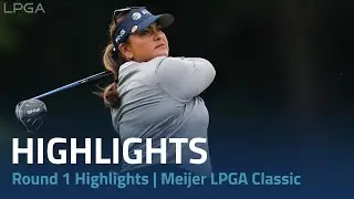 Round 1 Highlights | Meijer LPGA Classic