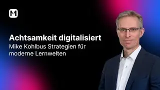 Achtsamkeit digitalisiert: Mike Kohlbus’ Strategien für moderne Lernwelten