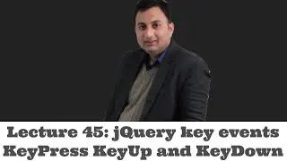 Lecture 45-jQuery key events KeyPress KeyUp and KeyDown