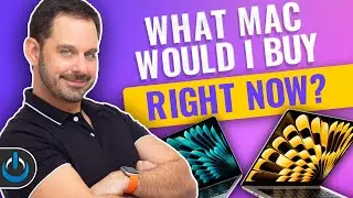 What Mac Would I Buy Right Now? [2023] 💻