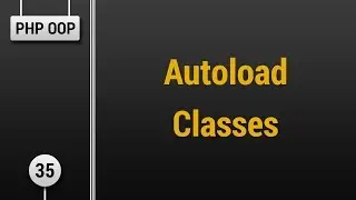 Learn Object Oriented PHP #35 - Autoload Classes