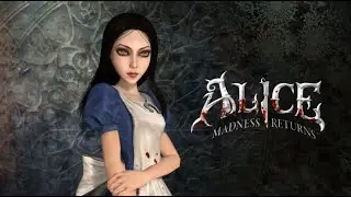 ВОЗВРАЩЕНИЕ В СТРАНУ ЧУДЕС ►ALICE: MADNESS RETURNS #1