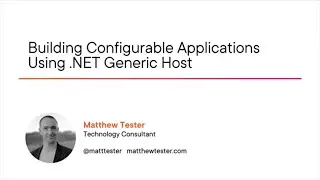 .NET Skills: Building Configurable Applications Using .NET Generic Host Course Preview