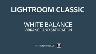 Changing White Balance, Vibrance and Saturation in Lightroom Classic