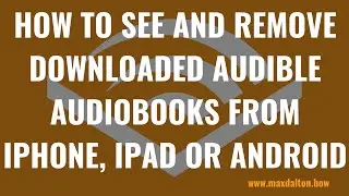 How to See and Remove Downloaded Audible Audiobooks from iPhone, iPad or Android Device