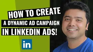 Learn How To Create A Dynamic Ad Campaign In LinkedIn Ads